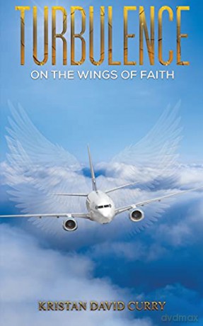 Turbulence on the Wings of Faith - Kristan David Curry [KSIĄŻKA]