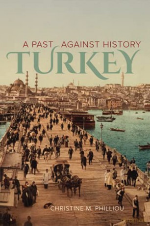 Turkey: A Past Against History - Philliou [KSIĄŻKA]