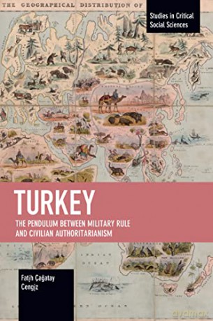 Turkey: The Pendulum between Military Rule and Civilian Authoritarianism (Studies in Critical Social Sciences) - Fatih Çagatay Cengiz [KSIĄŻKA]