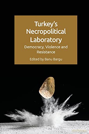 Turkey's Necropolitical Laboratory: Democracy, Violence and Resistance - Banu Bargu [KSIĄŻKA]