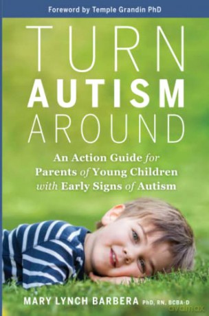 Turn Autism Around: An Action Guide for Parents of Young Children with Early Signs of Autism - Ph.D., RN, BCBA-D Mary Lynch Barbera [KSIĄŻKA]