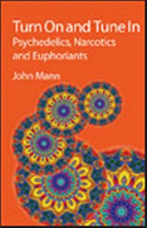Turn on and Tune in: Psychedelics, Narcotics and Euphoriants - John Mann [KSIĄŻKA]