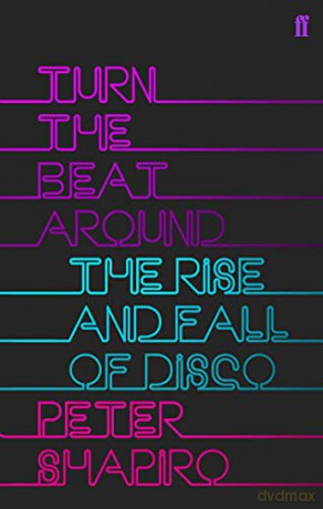Turn the Beat Around: The Secret History of Disco - Peter Shapiro [KSIĄŻKA]