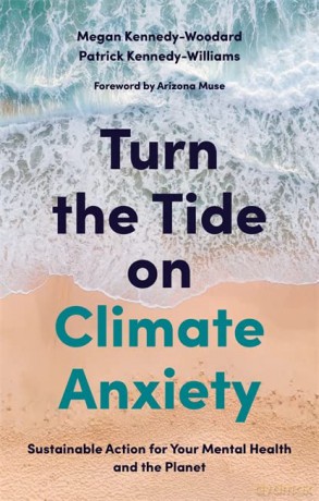 Turn the Tide on Climate Anxiety: Sustainable Action for Your Mental Health and the Planet - Megan Kennedy-Woodard [KSIĄŻKA]
