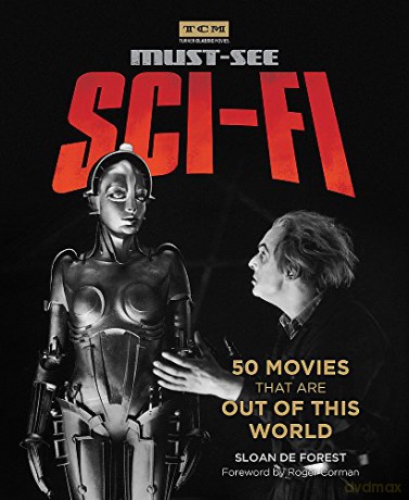 Turner Classic Movies: Must-See Sci-fi: 50 Movies That Are Out of This World - Sloan De Forest [KSIĄŻKA]