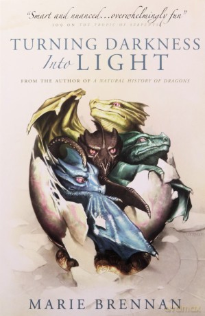Turning Darkness into Light (A Natural History of Dragons book): 6 - Marie Brennan [KSIĄŻKA]