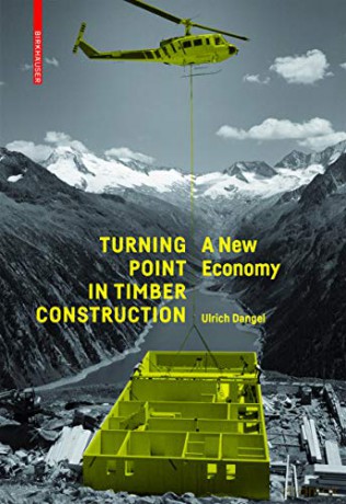 Turning Point in Timber Construction: A New Economy - Ulrich Dangel [KSIĄŻKA]