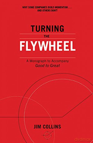 Turning the Flywheel: A Monograph to Accompany Good to Great - Jim Collins [KSIĄŻKA]