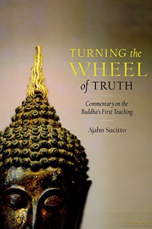 Turning the Wheel of Truth: Commentary on the Buddha's First Teaching - Ajahn Sucitto [KSIĄŻKA]