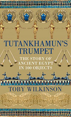 Tutankhamun's Trumpet: The Story of Ancient Egypt in 100 Objects - Toby Wilkinson [KSIĄŻKA]