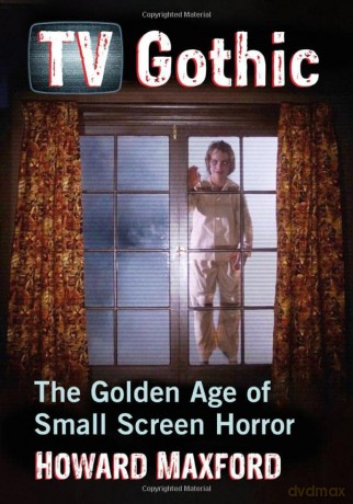 TV Gothic: The Golden Age of Small Screen Horror - Howard Maxford [KSIĄŻKA]