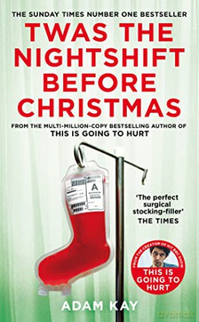 Twas The Nightshift Before Christmas: From the Creator of This is Going to Hurt - Adam Kay [KSIĄŻKA]