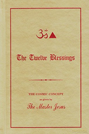 Twelve Blessings: The Cosmic Concept as Given by the Master Jesus - George King [KSIĄŻKA]