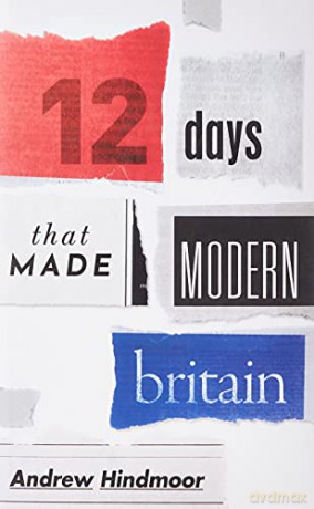 Twelve Days That Made Modern Britain - Andrew Hindmoor [KSIĄŻKA]