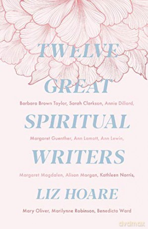Twelve Great Spiritual Writers: Finding God in Prayer and Discipleship - Liz Hoare [KSIĄŻKA]