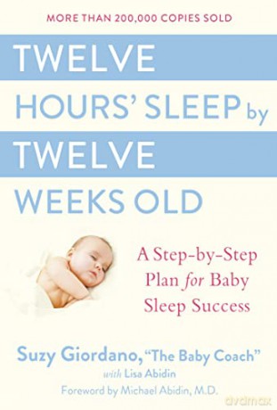 Twelve Hours Sleep by Twelve Weeks Old: A Step by Step Plan for Baby Sleep Success - Suzy Giordano [KSIĄŻKA]