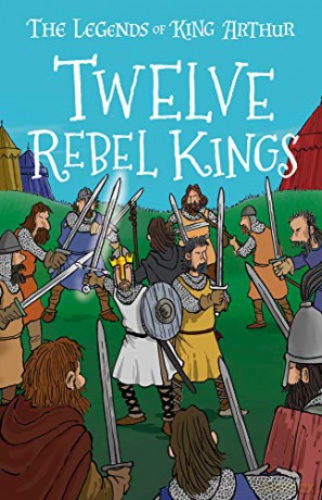 Twelve Rebel Kings (The Legends of King Arthur, Book 4): The Legends of King Arthur: Merlin, Magic, and Dragons - Tracey Mayhew [KSIĄŻKA]