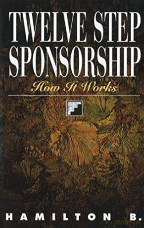 Twelve Step Sponsorship: How It Works - Hamilton B. [KSIĄŻKA]