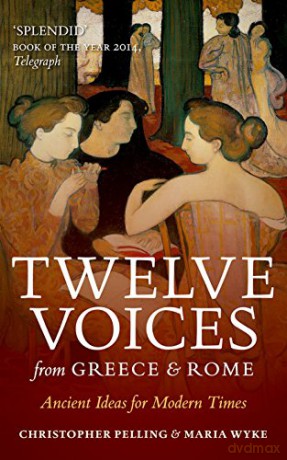 Twelve Voices from Greece and Rome: Ancient Ideas for Modern Times - Christopher Pelling [KSIĄŻKA]