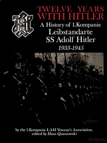 TWELVE YEARS WITH HITLER: A History of I.Kompanie Leibstandarte SS Adolf Hitler 1933-1945 (Schiffer Military History Book): A History of 1.Kompanie Leibstandarte SS Adolf Hitler 1933-1945 [KSIĄŻKA]