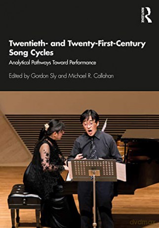 Twentieth- and Twenty-First-Century Song Cycles: Analytical Pathways Toward Performance - Gordon Sly [KSIĄŻKA]