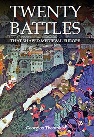 Twenty Battles That Shaped Medieval Europe - Georgios Theotokis [KSIĄŻKA]