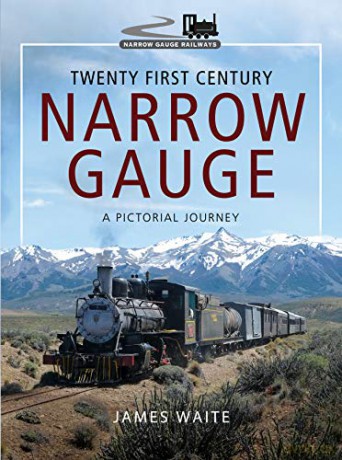 Twenty First Century Narrow Gauge: A Pictorial Journey (Narrow Gauge Railways) - James Waite [KSIĄŻKA]