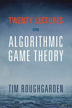 Twenty Lectures on Algorithmic Game Theory - Tim Roughgarden [KOMIKS]