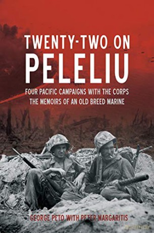 Twenty Two on Peleliu: Four Pacific Campaigns with the Corps: The Memoirs of an Old Breed Marine - Peter Margaritis [KSIĄŻKA]