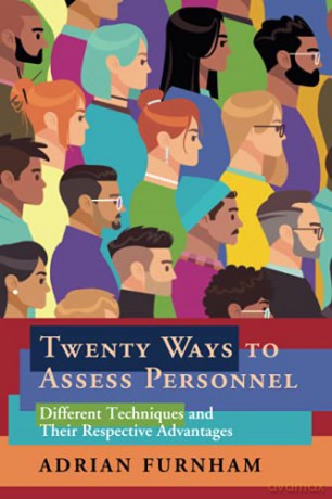 Twenty Ways to Assess Personnel: Different Techniques and their Respective Advantages - Adrian Furnham [KSIĄŻKA]