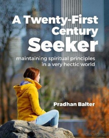 Twenty-First Century Seeker: Maintaining Spiritual Principles in a Very Hectic World - Pradhan Balter [KSIĄŻKA]