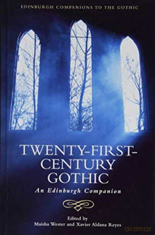 Twenty-First-Century Gothic: An Edinburgh Companion (Edinburgh Companions to the Gothic) - Maisha Wester [KSIĄŻKA]
