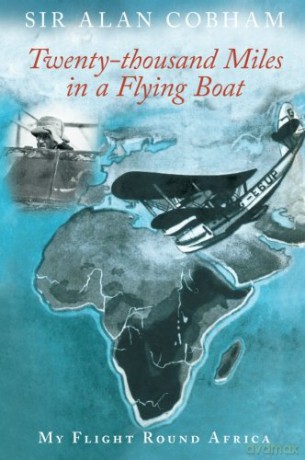 Twenty-thousand Miles in a Flying Boat: My Flight Round Africa - Cobham [KSIĄŻKA]