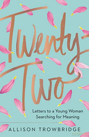 Twenty-Two: Letters to a Young Woman Searching for Meaning - Allison Trowbridge [KSIĄŻKA]