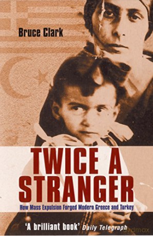 Twice A Stranger: How Mass Expulsion Forged Modern Greece And Turkey - Bruce Clark [KSIĄŻKA]