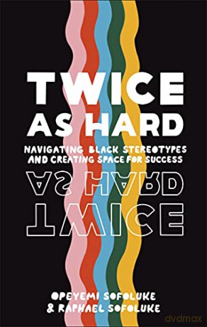Twice As Hard: Navigating Black Stereotypes And Creating Space For Success - Raphael Sofoluke [KSIĄŻKA]
