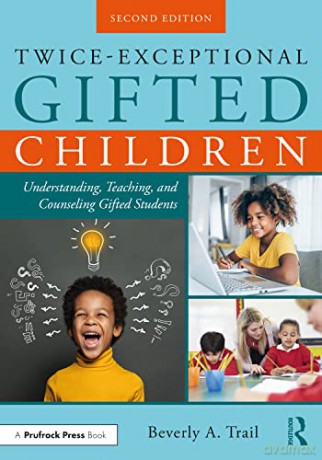 Twice-Exceptional Gifted Children: Understanding, Teaching, and Counseling Gifted Students - Beverly A. Trail [KSIĄŻKA]