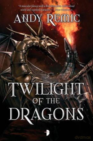 Twilight of the Dragons (Blood Dragon Empire) (The Blood Dragon Empire) - Andy Remic [KSIĄŻKA]