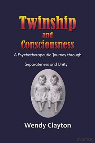 Twinship and Consciousness: A Psychotherapeutic Journey through Separateness and Unity - Wendy Clayton [KSIĄŻKA]