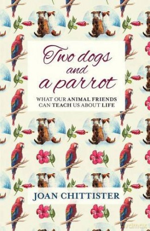 Two Dogs and a Parrot: What Our Animal Friends Can Teach Us About Life - Joan Chittister [KSIĄŻKA]