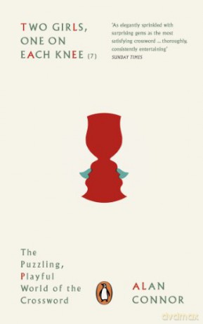 Two Girls, One on Each Knee: The Puzzling, Playful World of the Crossword - Alan Connor [KSIĄŻKA]
