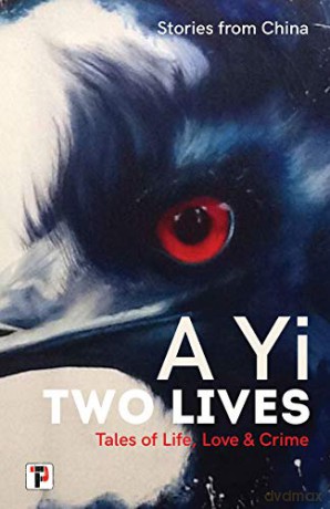 Two Lives: Tales of Life, Love and Crime. Stories from China. (Fiction Without Frontiers) - A Yi [KSIĄŻKA]