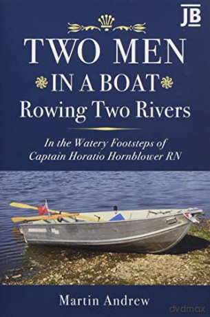 Two Men in a Boat Rowing Two Rivers: In the watery footsteps of Captain Horatio Hornblower RN - Martin Andrew [KSIĄŻKA]