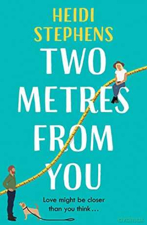 Two Metres From You: Escape with this hilarious, feel-good and utterly irresistible romantic comedy! - Heidi Stephens [KSIĄŻKA]