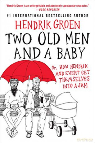 Two Old Men and a Baby: Or, How Hendrik and Evert Get Themselves Into a Jam: 3 (Hendrik Groen) - Hendrik Groen [KSIĄŻKA]