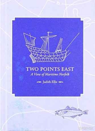 Two Points East: A View of Maritime Norfolk - Judith Ellis [KSIĄŻKA]