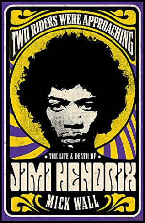 Two Riders Were Approaching: The Life & Death of Jimi Hendrix - Mick Wall [KSIĄŻKA]