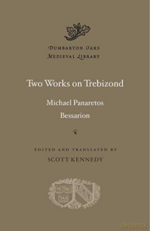Two Works on Trebizond: 52 (Dumbarton Oaks Medieval Library) - Michael Panaretos [KSIĄŻKA]