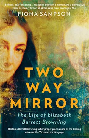 Two-Way Mirror: The Life of Elizabeth Barrett Browning - Fiona Sampson [KSIĄŻKA]
