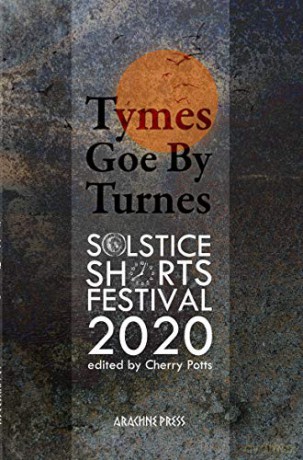Tymes goe by Turnes 2020: Stories and Poems from Solstice Shorts Festival 2020 (Tymes goe by Turnes: Stories and Poems from Solstice Shorts Festival 2020) - Cherry Potts [KSIĄŻKA]